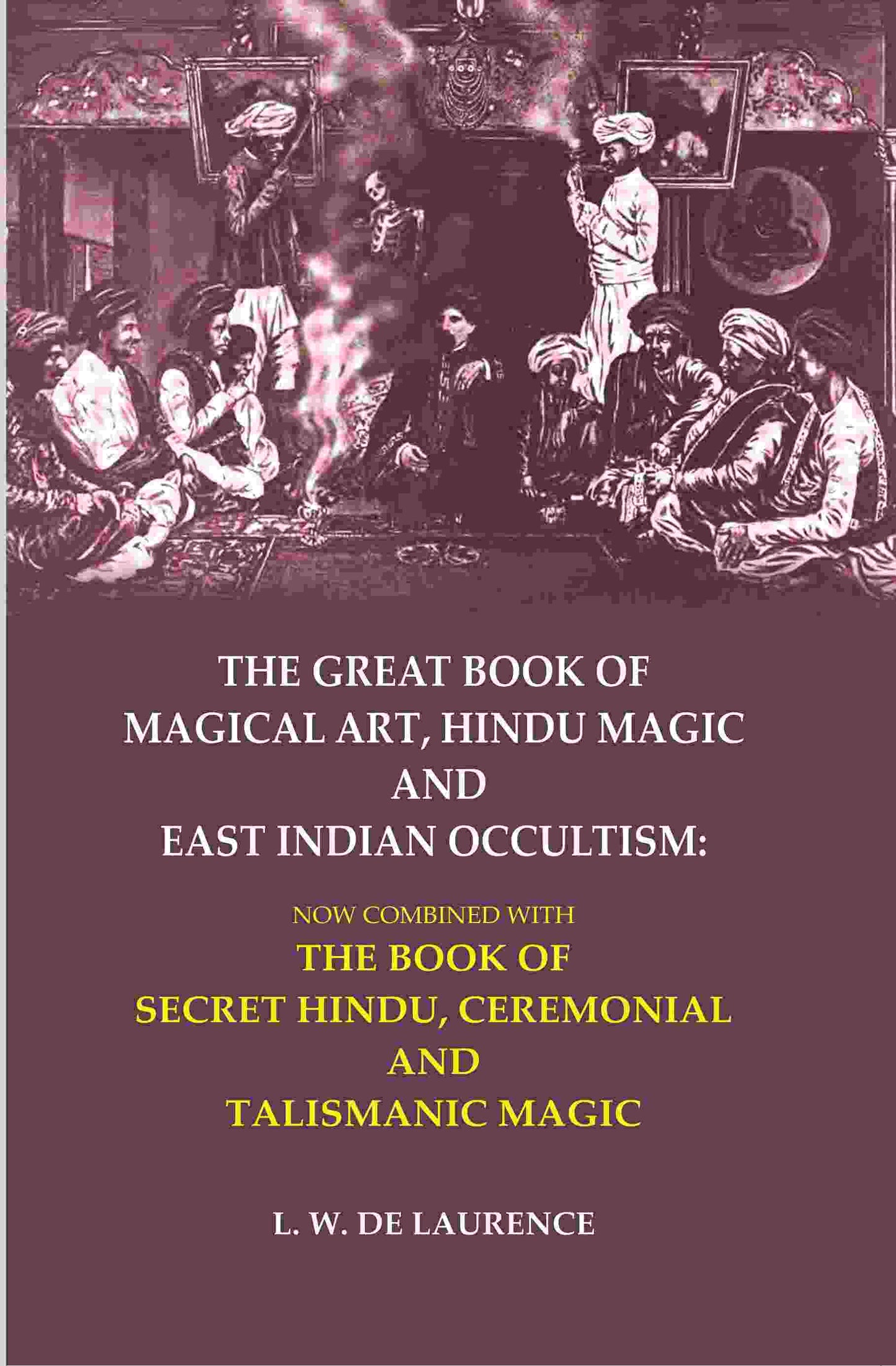 The Great Book Of Magical Art, Hindu Magic And East Indian Occultism: Now Combined With The Book Of Secret - Gyan Books - Swadesiicart