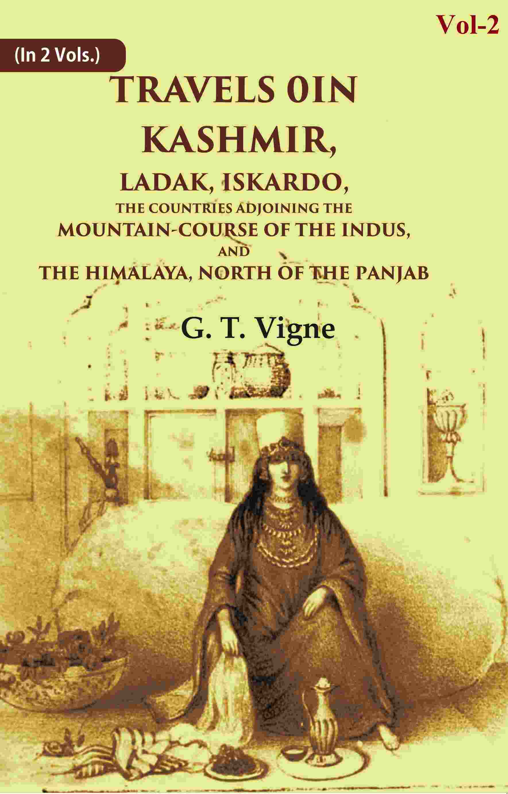 Travels in Kashmir, Ladak, Iskardo, the Countries Adjoining the Mountain-course of the Indus, and the Himalaya, North of the Panjab 2nd - Gyan Books - Swadesiicart