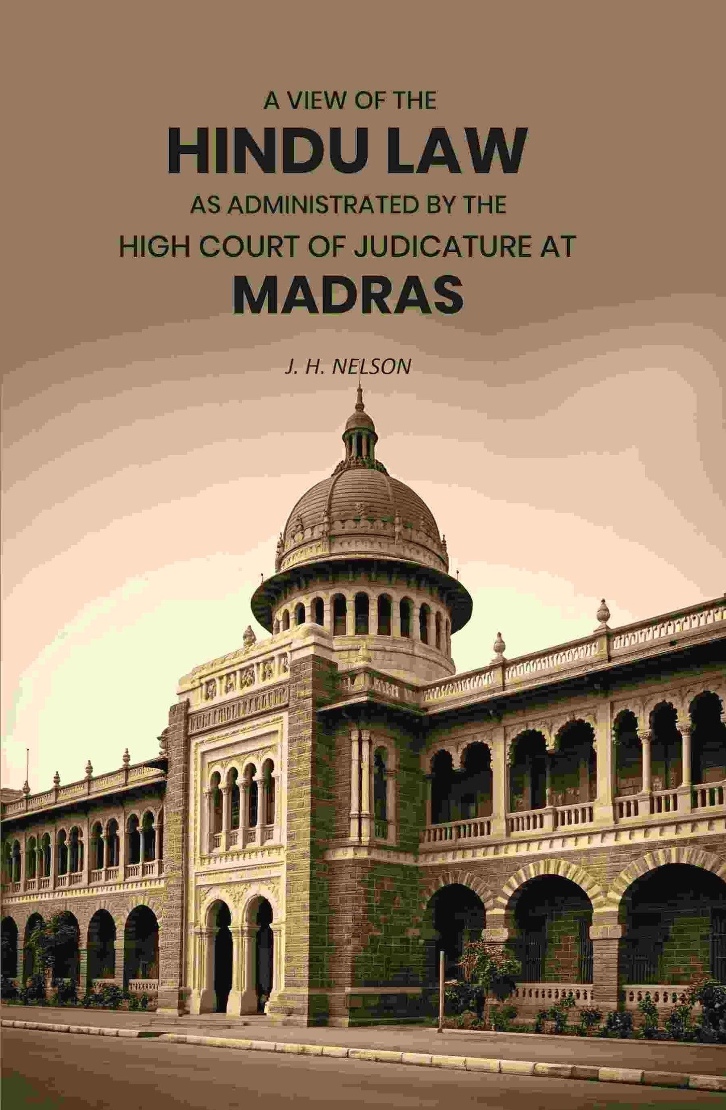 A View of the Hindu Law As Administrated by the High Court of Judicature at Madras - Gyan Books