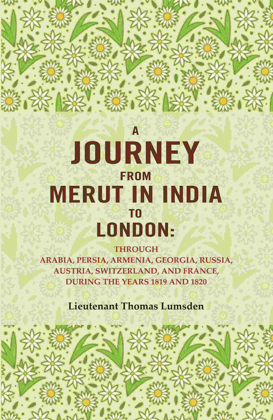 A Journey From Merut In India To London: Through Arabia, Persia, Armenia, Georgia, Russia, 1819 1820 - Gyan Books - Swadesiicart
