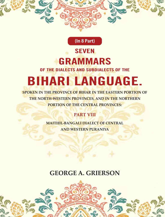 Seven Grammars Of The Dialects And Subdialects Of The Bihari Language Spoken In The Province Of Bihar - Gyan Books - Swadesiicart