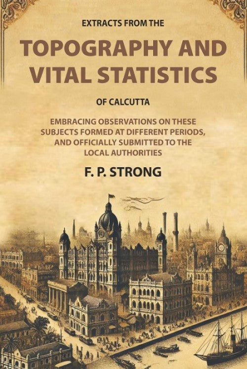 Extracts From The Topography And Vital Statistics Of Calcutta: Embracing Observations On These Subjects - Gyan Books - Swadesiicart