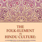 The Folk-Element in Hindu Culture: A Contribution to Socio-Religious Studies in Hindu Folk-Institutions - Gyan Books - Swadesiicart