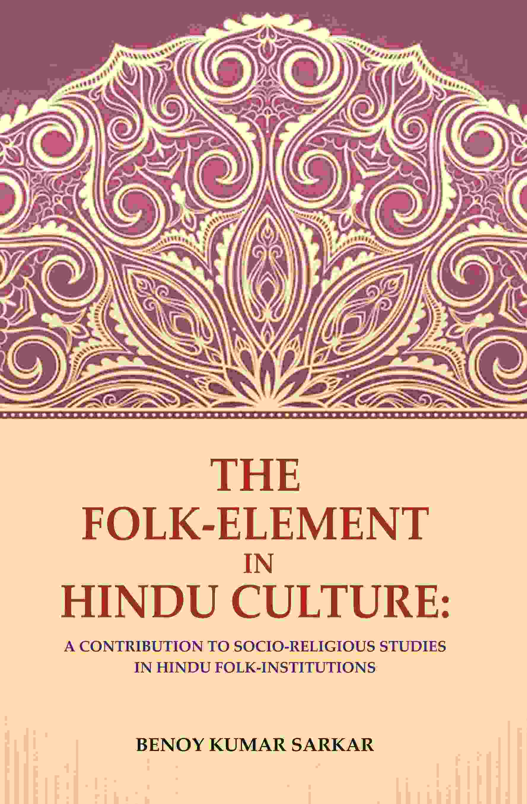 The Folk-Element in Hindu Culture: A Contribution to Socio-Religious Studies in Hindu Folk-Institutions - Gyan Books - Swadesiicart