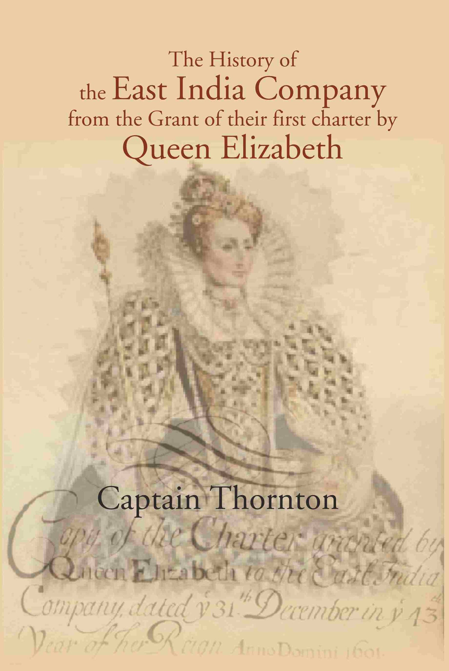 The History of the East India Company from the Grant of thier first charter by Queen Elizabeth - Gyan Books - Swadesiicart