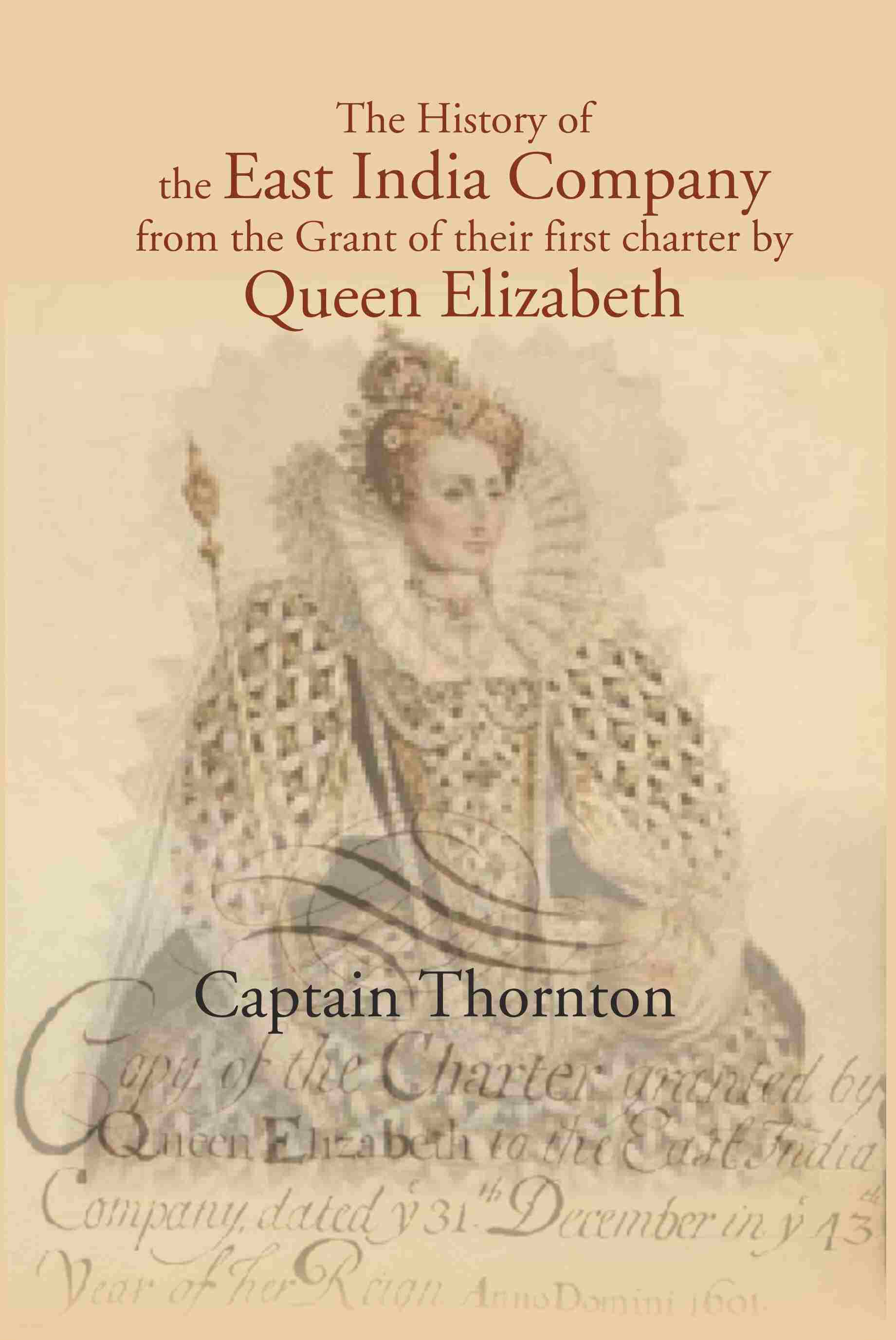 The History of the East India Company from the Grant of thier first charter by Queen Elizabeth - Gyan Books - Swadesiicart