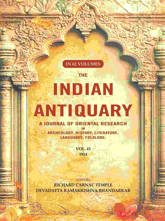 The Indian Antiquary a Journal of Oriental Research in Archeology, History, Literature, Languages, Folklore: Vol. XLIII. 1914 43rd - Gyan Books - Swadesiicart