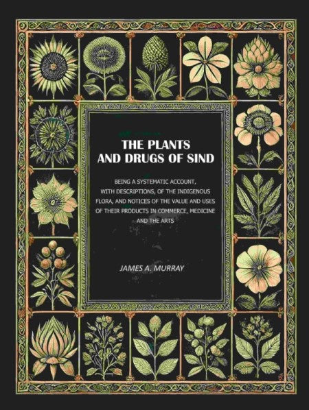The Plants And Drugs Of Sind: Being A Systematic Account, With Descriptions, Of The Indigenous Flora, And - Gyan Books - Swadesiicart