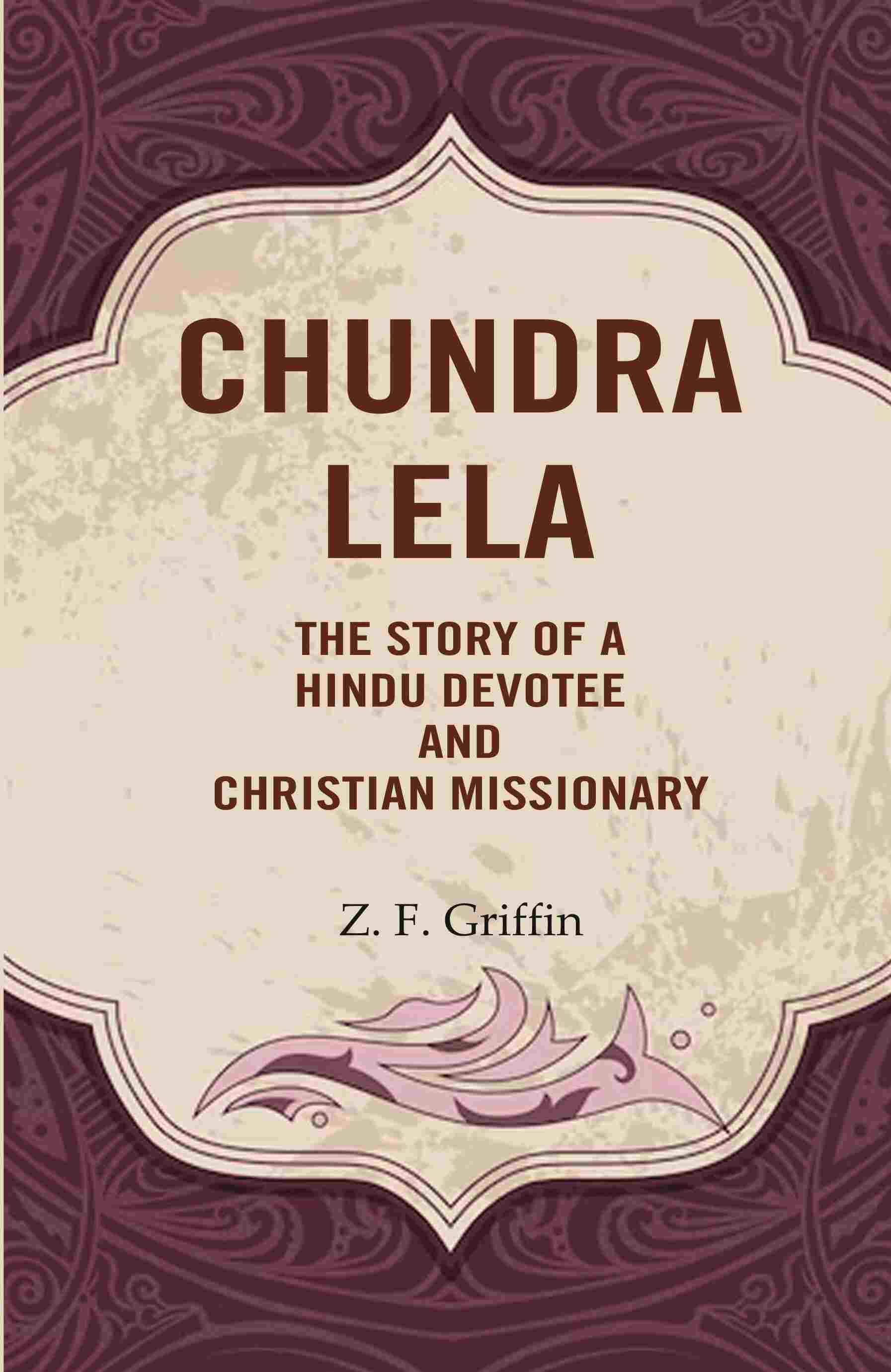 Chundra Lela: The Story of a Hindu Devotee and Christian Missionary - Gyan Books - Swadesiicart