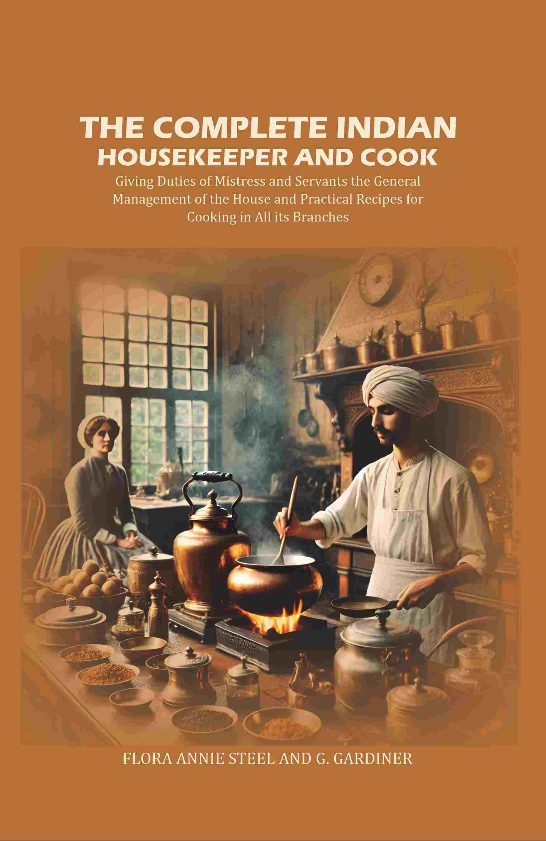 The Complete Indian Housekeeper And Cook: Giving Duties Of Mistress And Servants The General Management - Gyan Books - Swadesiicart