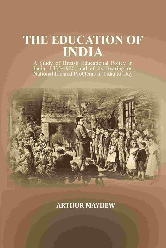 The Education Of India: A Study Of British Educational Policy In India, And Of Its Bearing 1835-1920 - Gyan Books - Swadesiicart