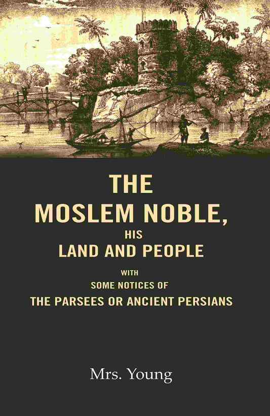 The Moslem Noble, His Land and People: With Some Notices of The Parsees or Ancient Persians - Gyan Books - Swadesiicart