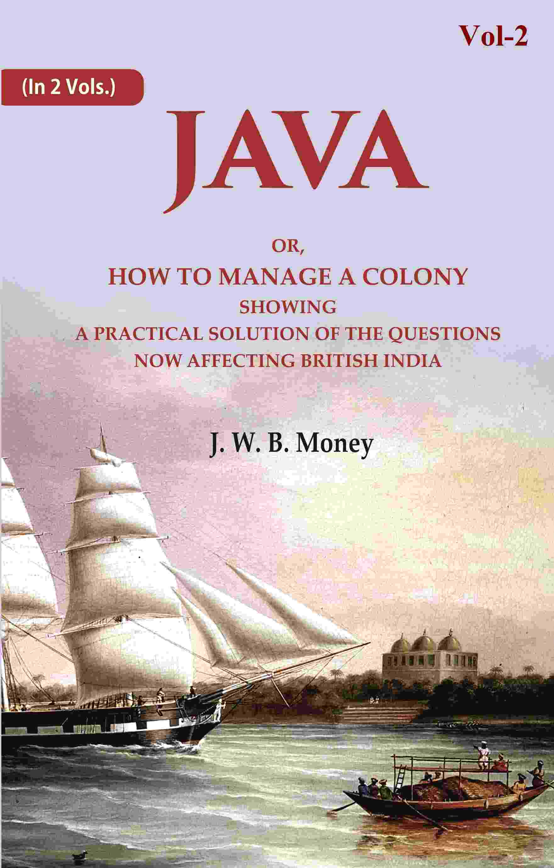 Java: Or, How to Manage a Colony Showing a Practical Solution of The Questions Now Affecting British India 2nd - Gyan Books - Swadesiicart