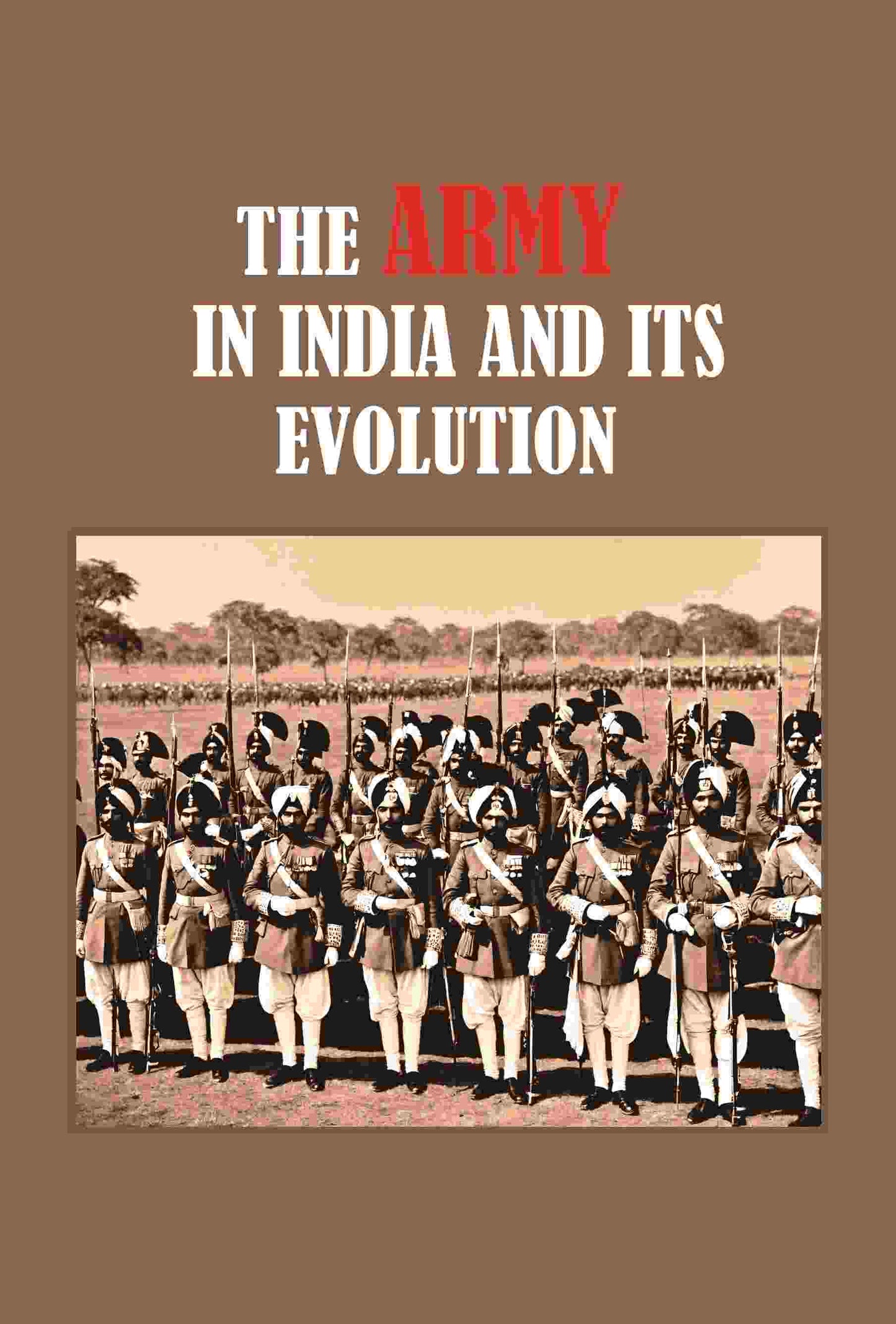 The Army in India its Evolution - Gyan Books - Swadesiicart