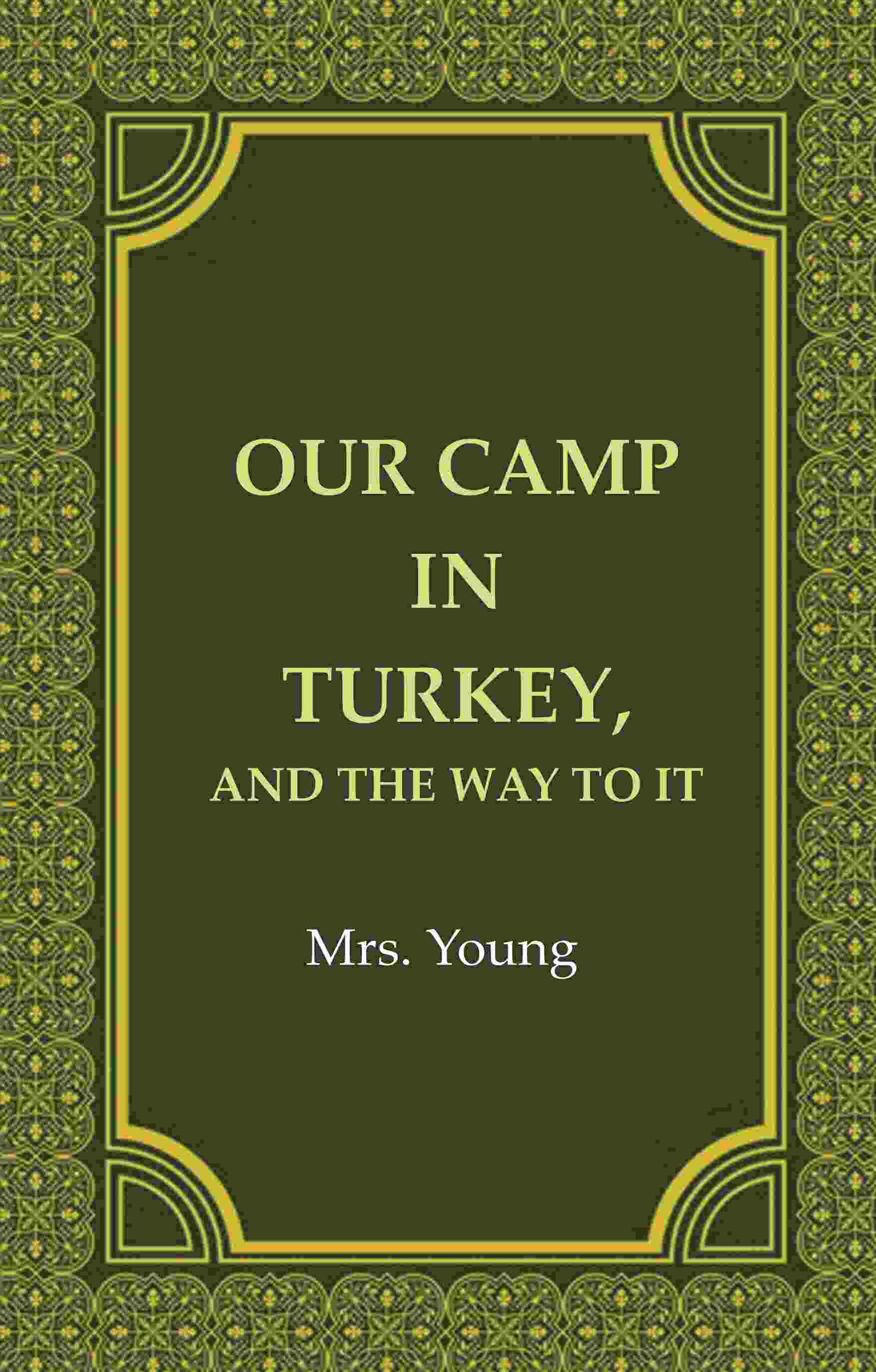 Our Camp in Turkey, And the Way to It - Gyan Books - Swadesiicart