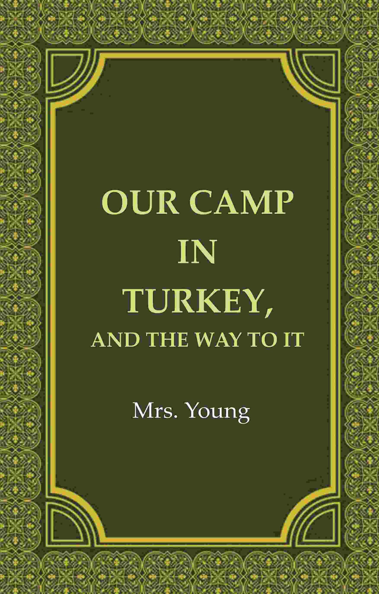 Our Camp in Turkey, And the Way to It - Gyan Books - Swadesiicart