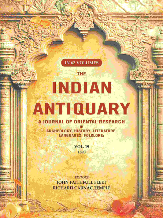 The Indian Antiquary a Journal of Oriental Research in Archeology, History, Literature, Languages, Folklore: Vol. XIX. 1890 19th - Gyan Books - Swadesiicart