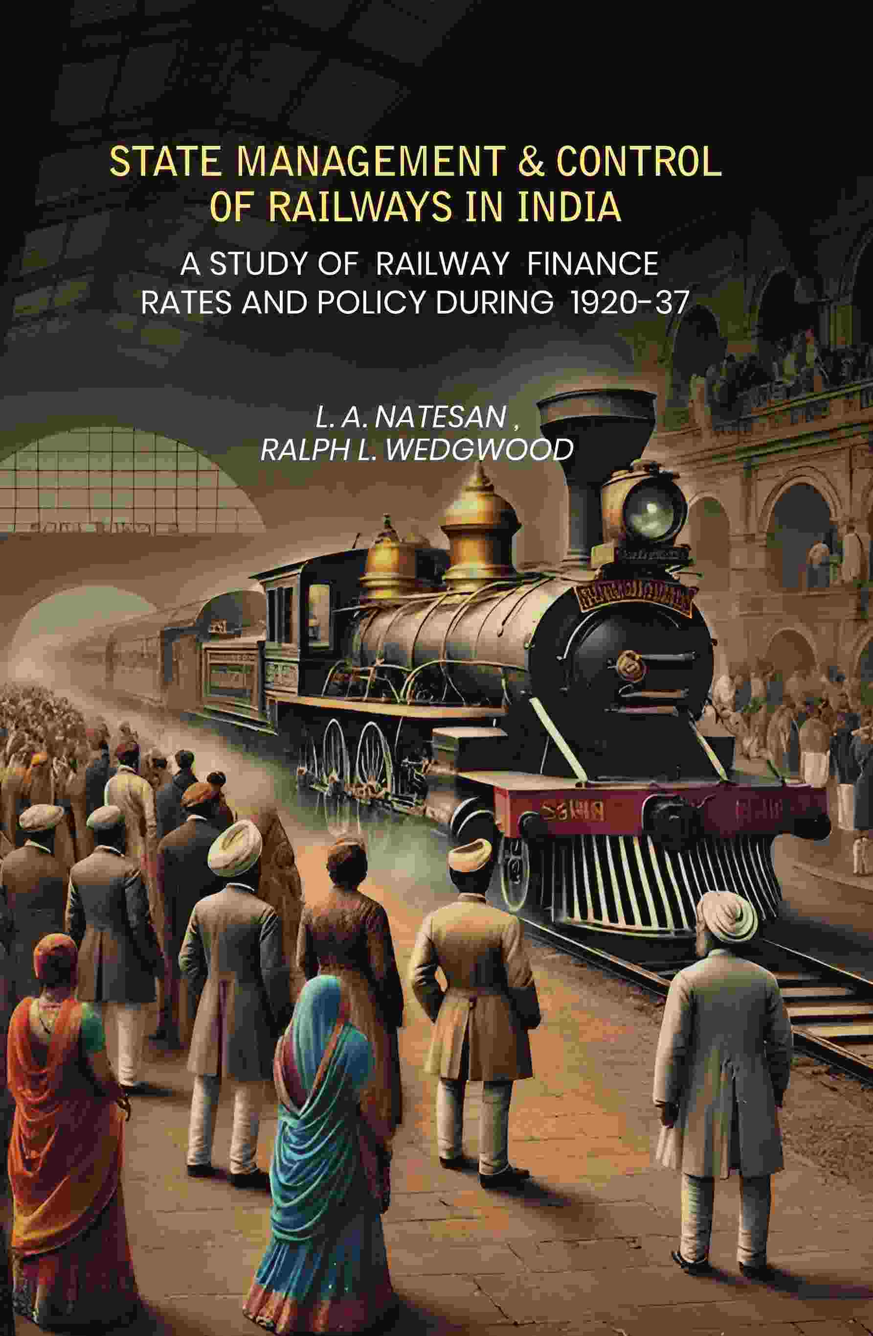 State Management Amp Control Of Railways In India: A Study of Railway Finance Rates And Policy During 1920-37 - Gyan Books - Swadesiicart
