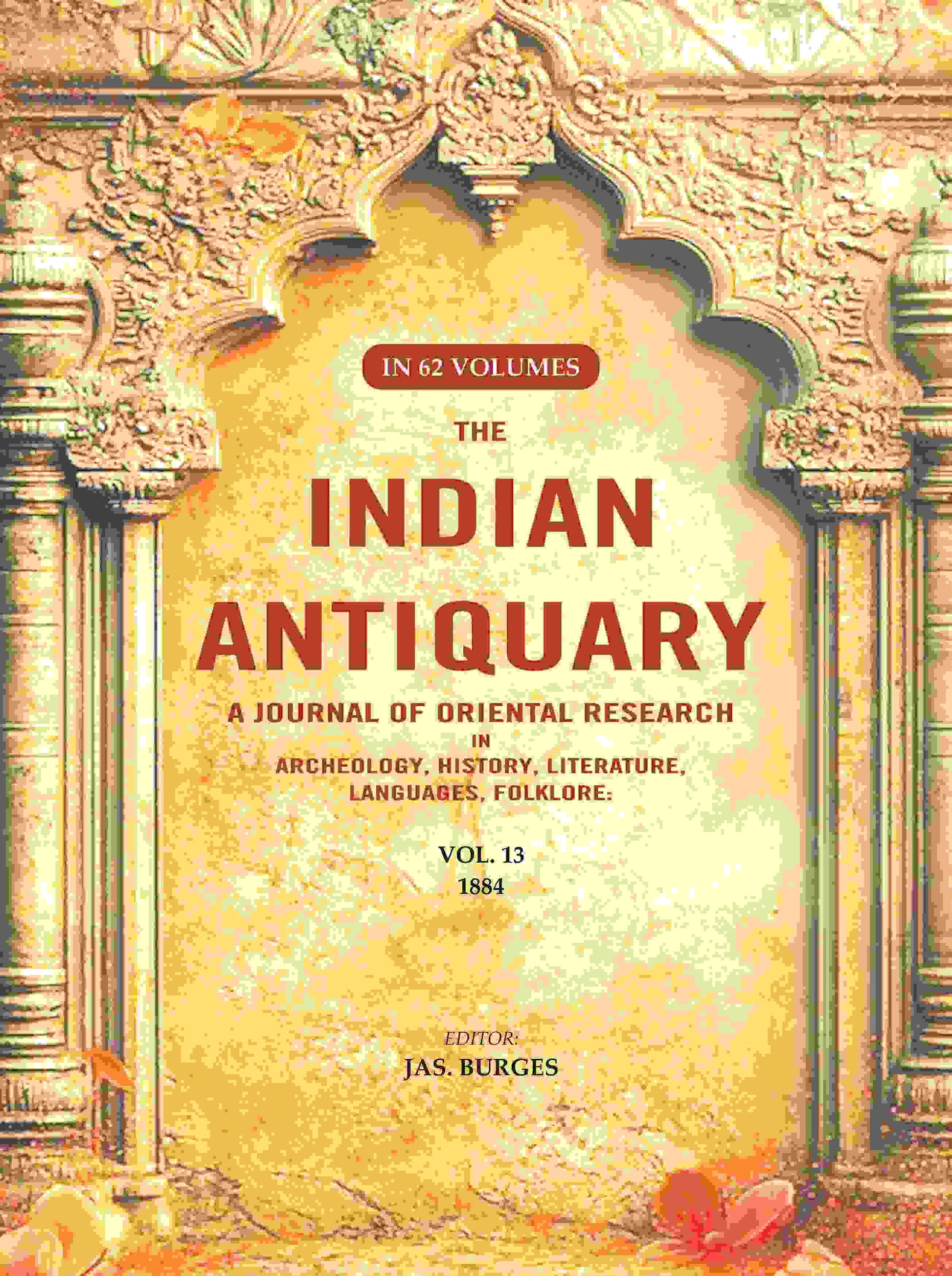 The Indian Antiquary a Journal of Oriental Research in Archeology, History, Literature, Languages, Folklore: Vol. XIII. 1884 13th - Gyan Books - Swadesiicart