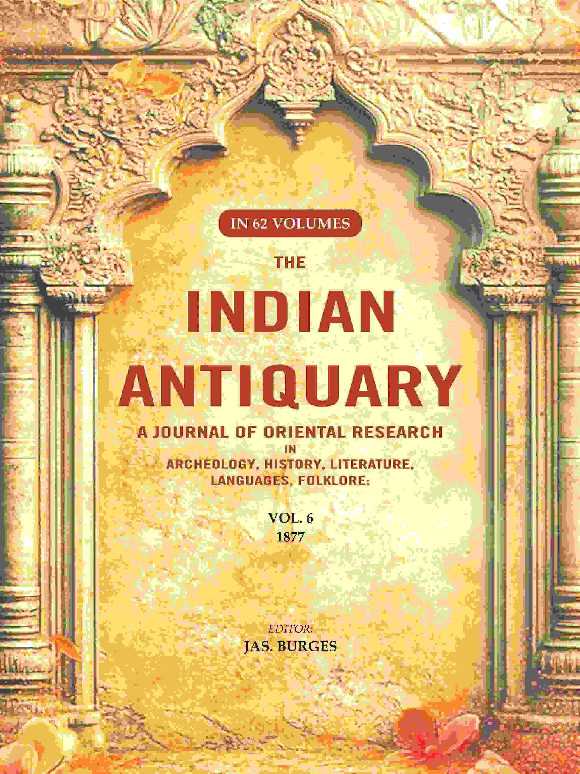 The Indian Antiquary a Journal of Oriental Research in Archeology, History, Literature, Languages, Folklore: Vol. VI. 1877 6th - Gyan Books - Swadesiicart