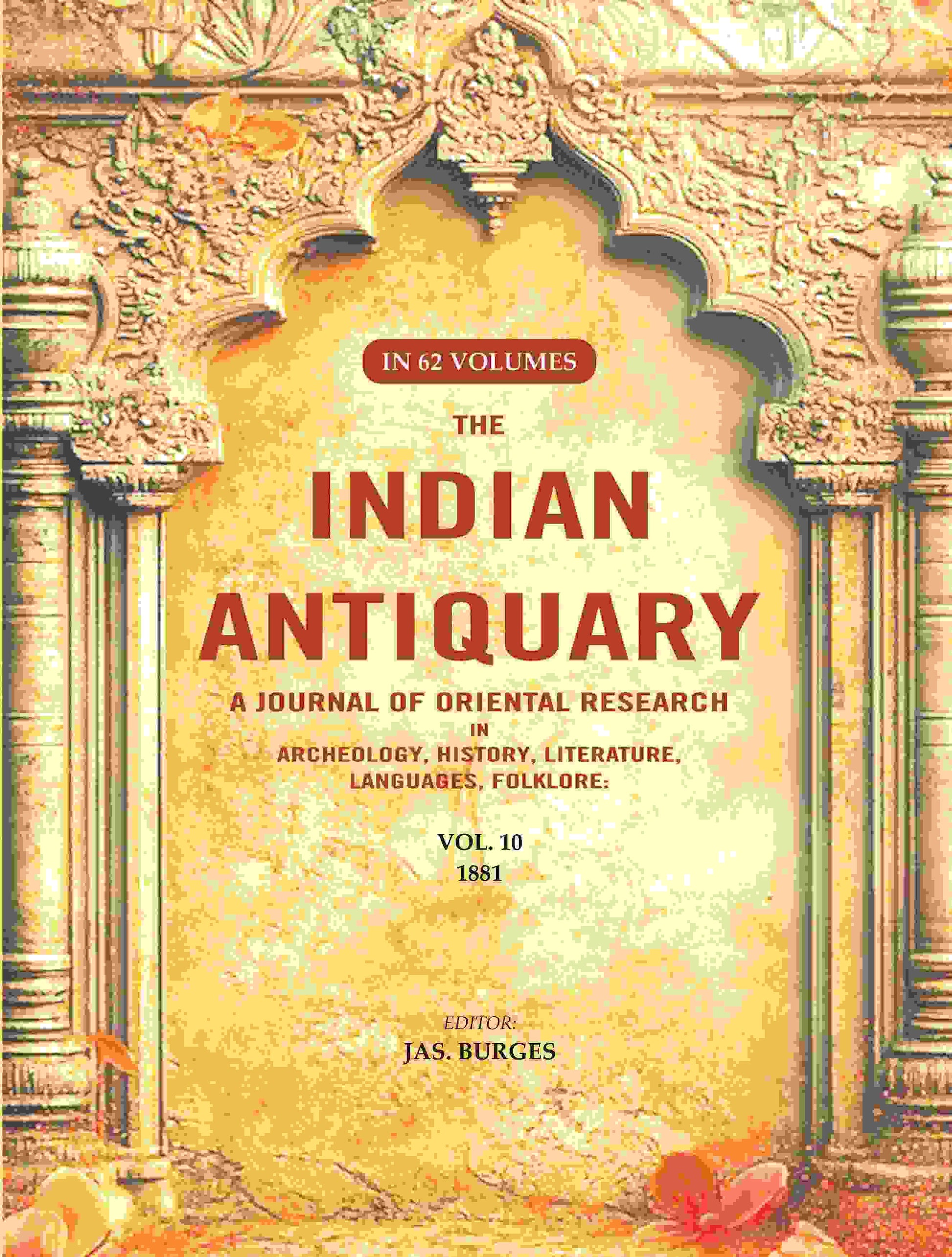 The Indian Antiquary a Journal of Oriental Research in Archeology, History, Literature, Languages, Folklore: Vol. X. 1881 10th - Gyan Books - Swadesiicart