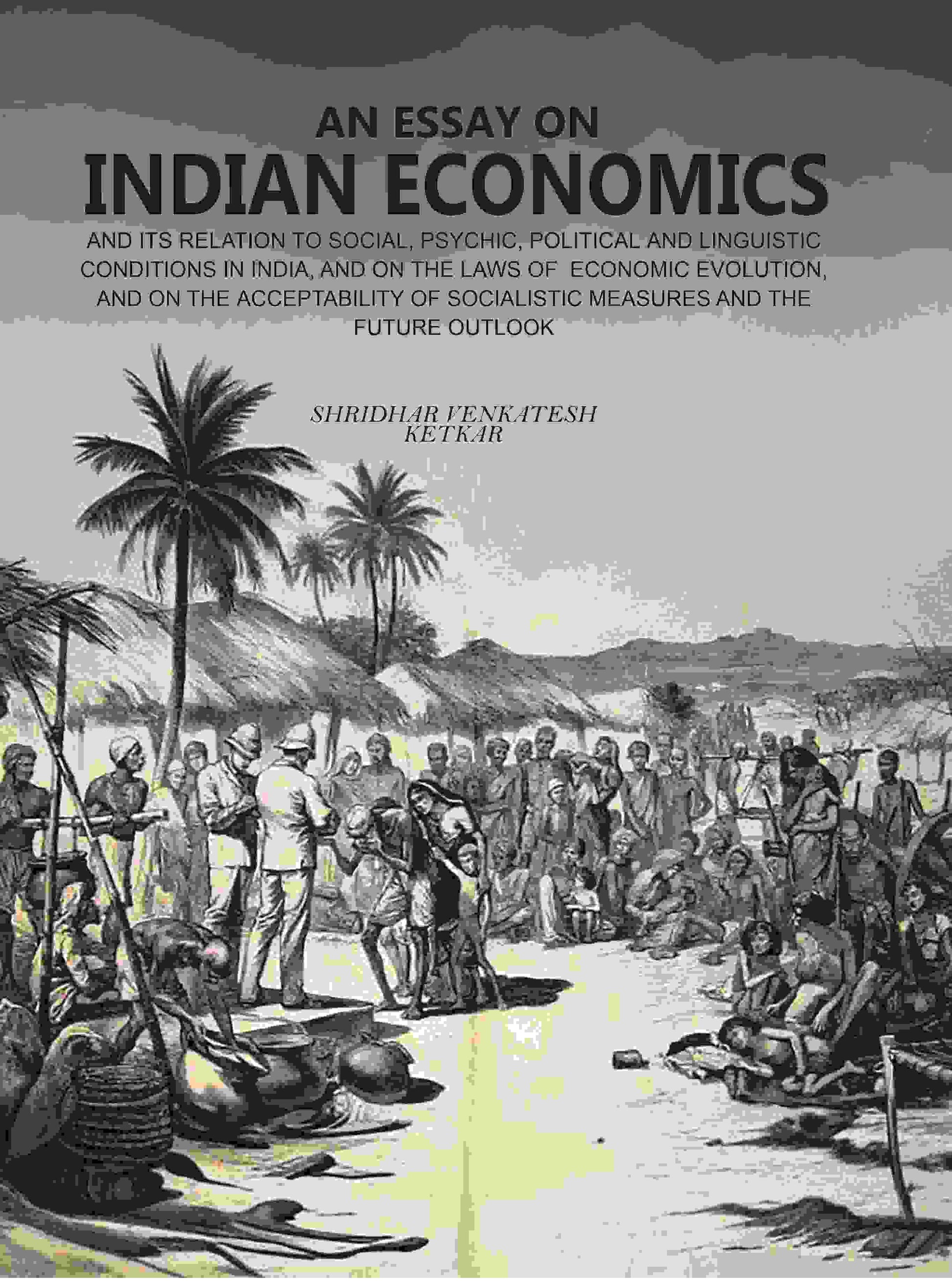 An Essay On Indian Economics: And Its Relation To Social, Psychic, Political And Linguistic Conditions vol - Gyan Books - Swadesiicart