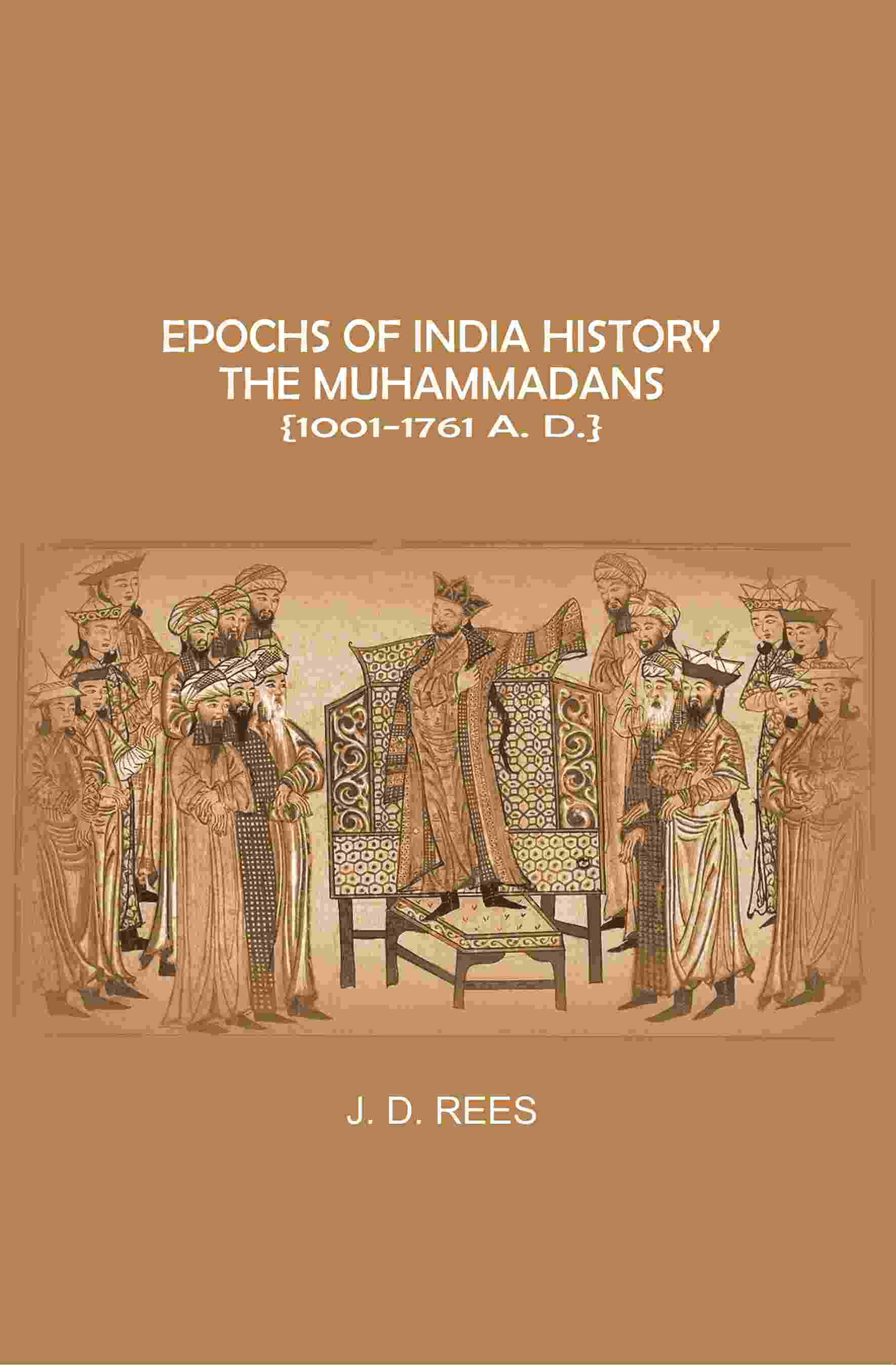 Epochs of India History: The Muhammadans 1001-1761 A. D - Gyan Books - Swadesiicart