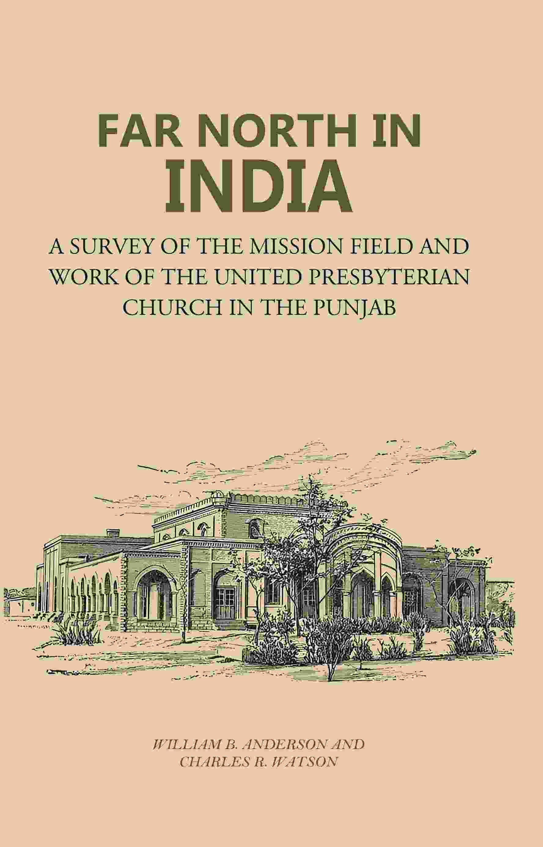 Far North in India: A Survey of the Mission Field and Work of the United Presbyterian Church in the Punjab - Gyan Books - Swadesiicart