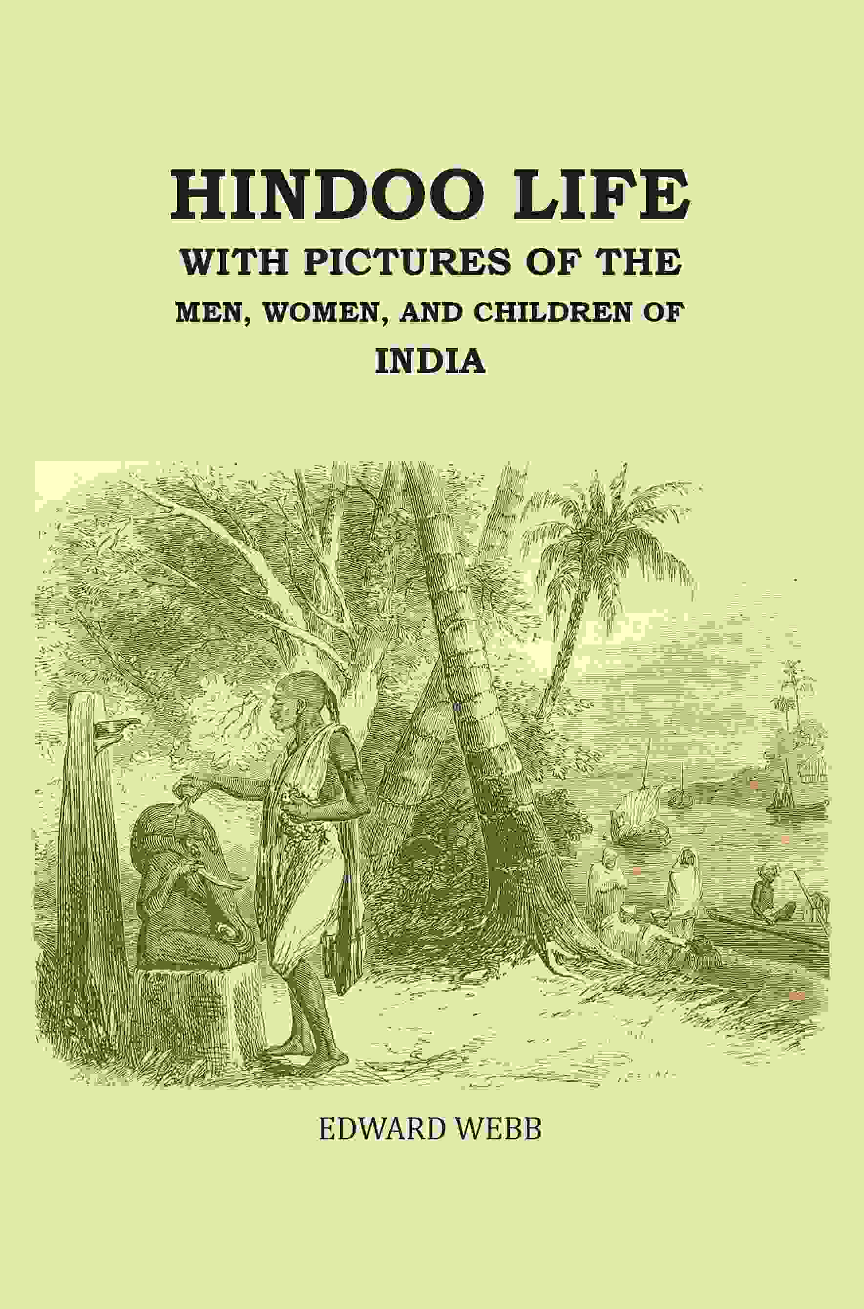 Hindoo Life: With Pictures of the Men, Women, and Children of India - Gyan Books - Swadesiicart