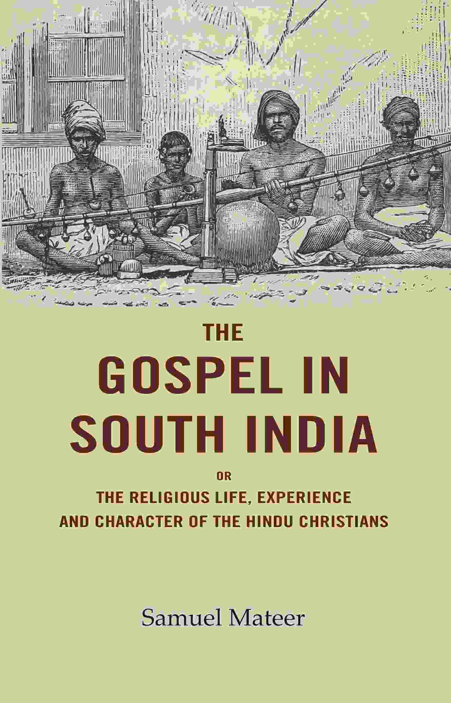 The Gospel in South India: Or the Religious Life, Experience and Character of the Hindu Christians - Gyan Books - Swadesiicart