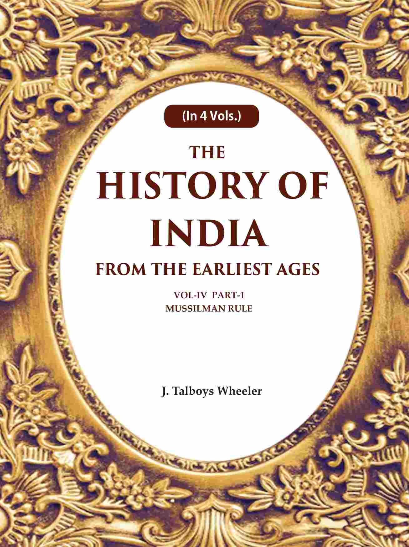 The History of India From the Earliest Ages: Vol-IV Part-1 Mussilman Rule 4th-Part-1 - Gyan Books - Swadesiicart