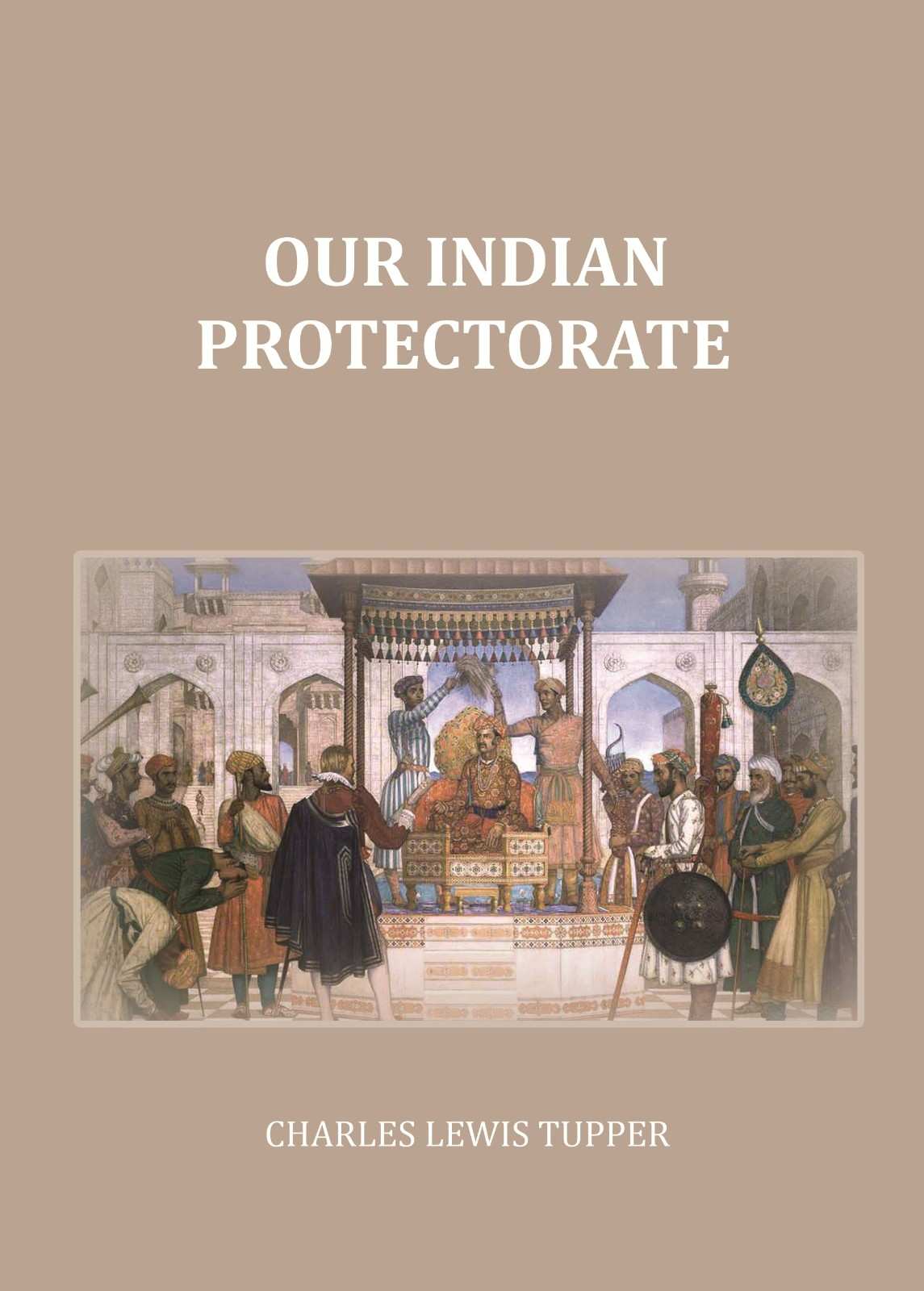 Our Indian Protectorate - Gyan Books - Swadesiicart