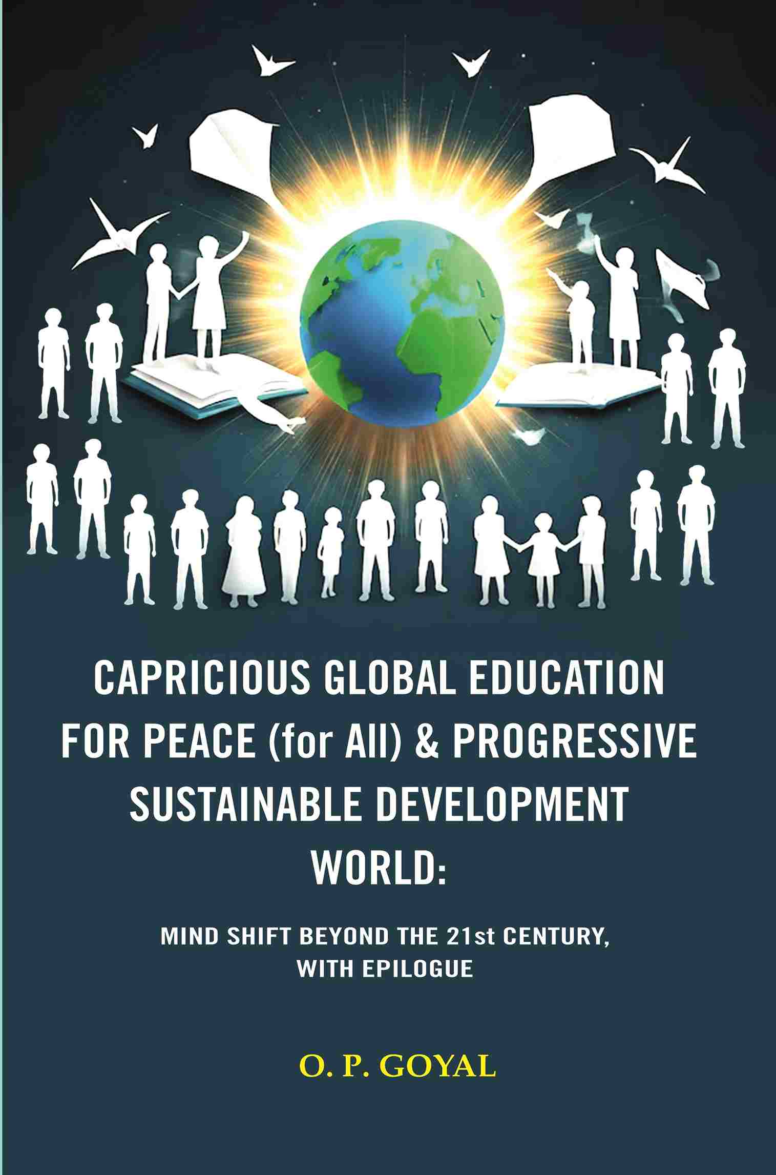 Capricious Global Education For Peace (For All) & Progressive Sustainable Development World: Mind Shift - Gyan Books - Swadesiicart