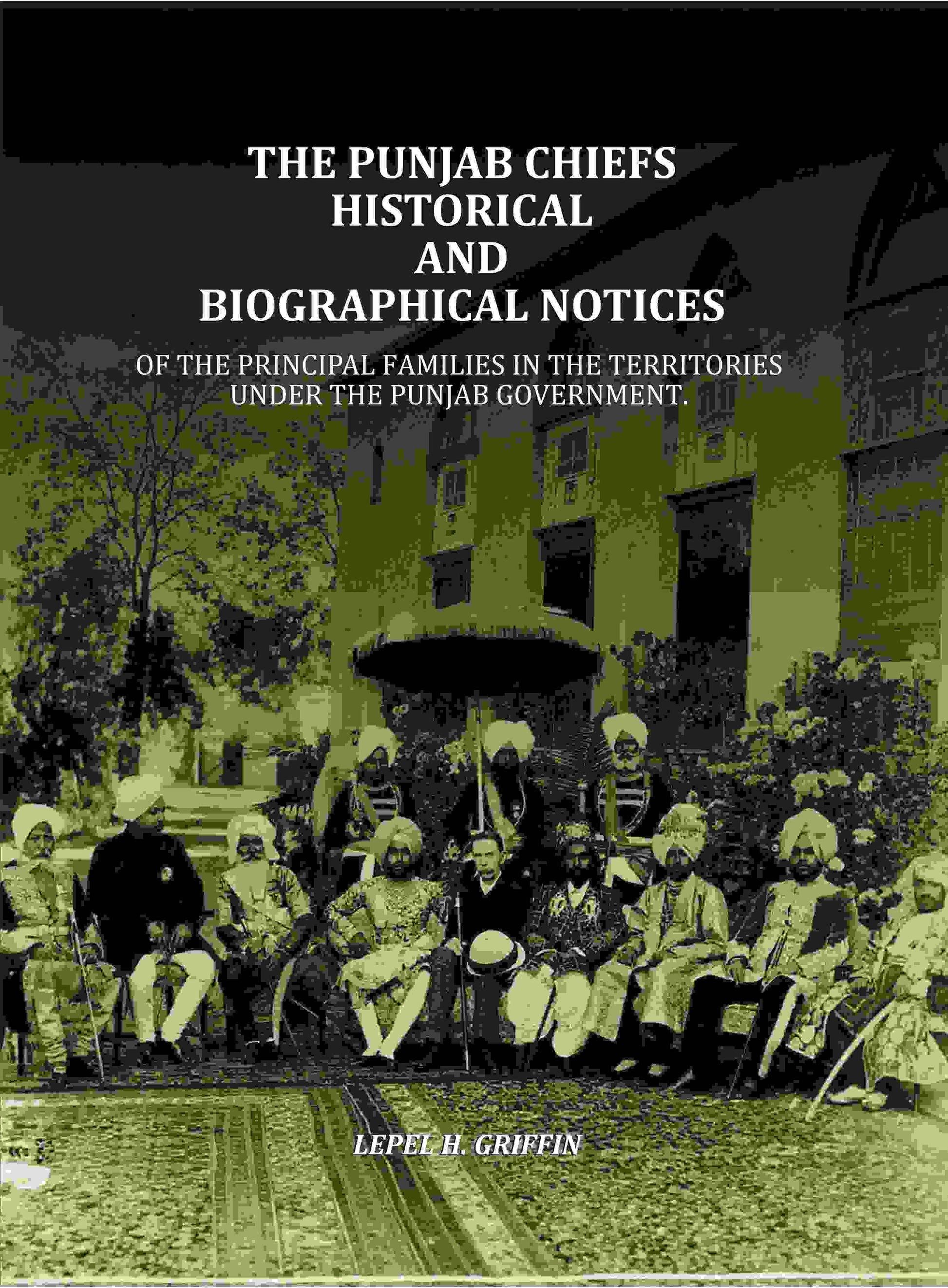 The Punjab Chiefs Historical And Biographical Notices: Of The principal Families In The Territories Under The Punjab Government. - Gyan Books - Swadesiicart