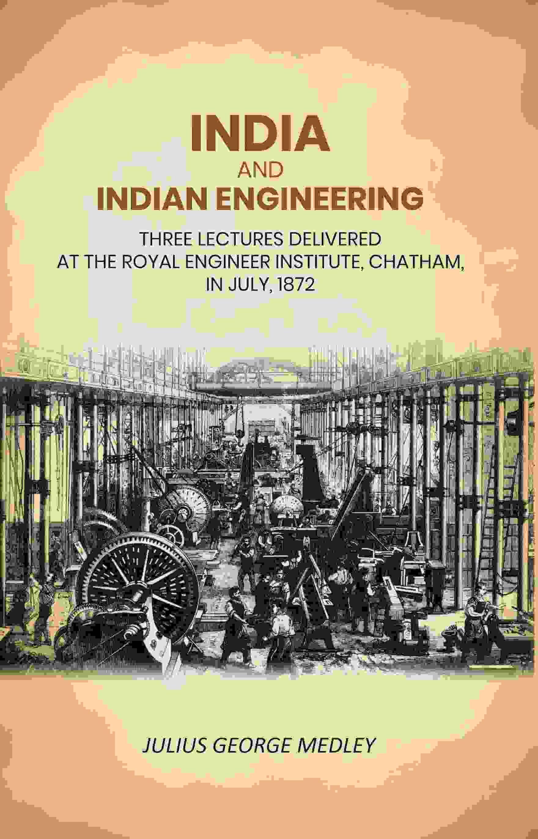 India and Indian Engineering: Three Lectures Delivered at the Royal Engineer Institute, Chatham, in July, 1872 - Gyan Books - Swadesiicart
