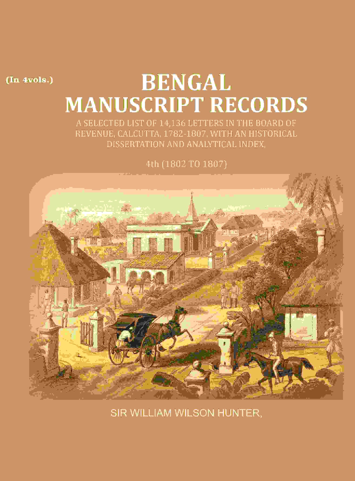 Bengal Ms. Records: A Selected List Of 14,136 Letters In The Board Of Revenue, Calcutta, 1782-, 1807 1802 - Gyan Books - Swadesiicart
