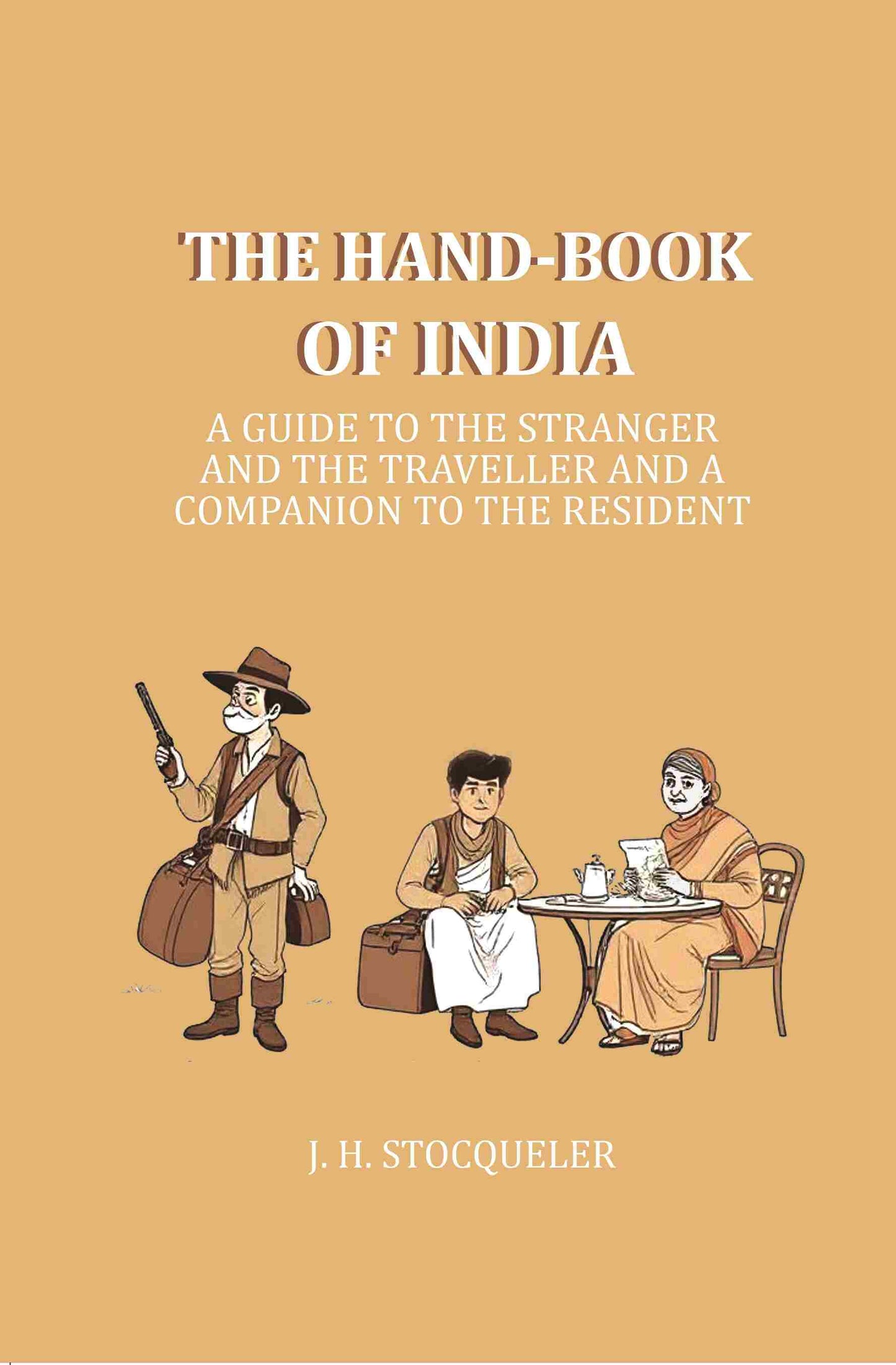 The Hand-book of India: A Guide to the Stranger and the Traveller and a companion to the resident - Gyan Books - Swadesiicart