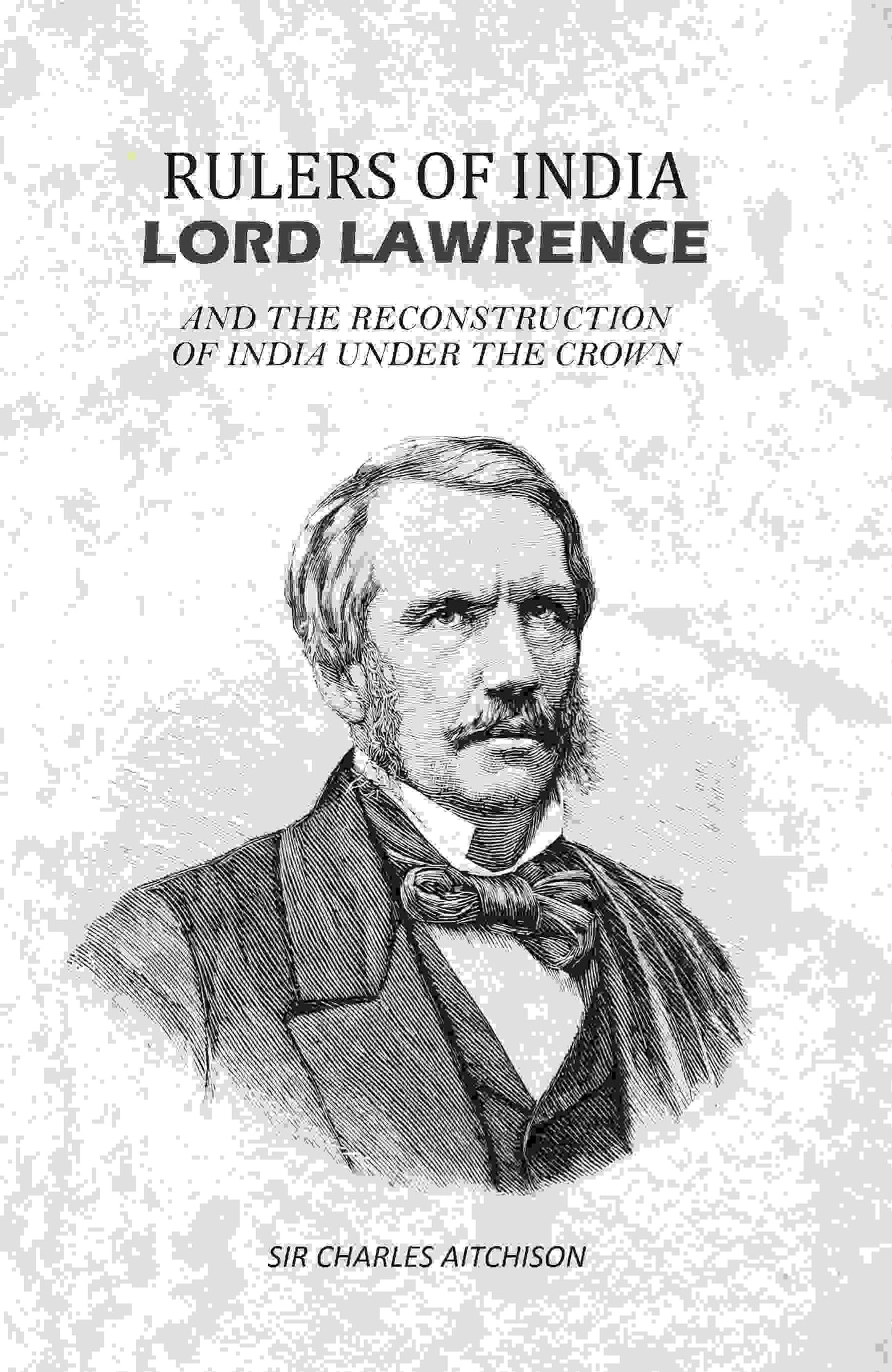 Rulers of India Lord Lawrence: And The Reconstruction of India Under the Crown - Gyan Books - Swadesiicart
