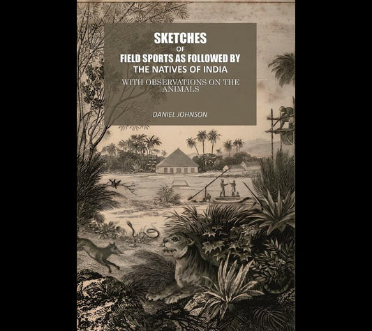 Sketches Of Field Sports As Followed By The Natives Of India: With Observations On The Animals - Gyan Books - Swadesiicart
