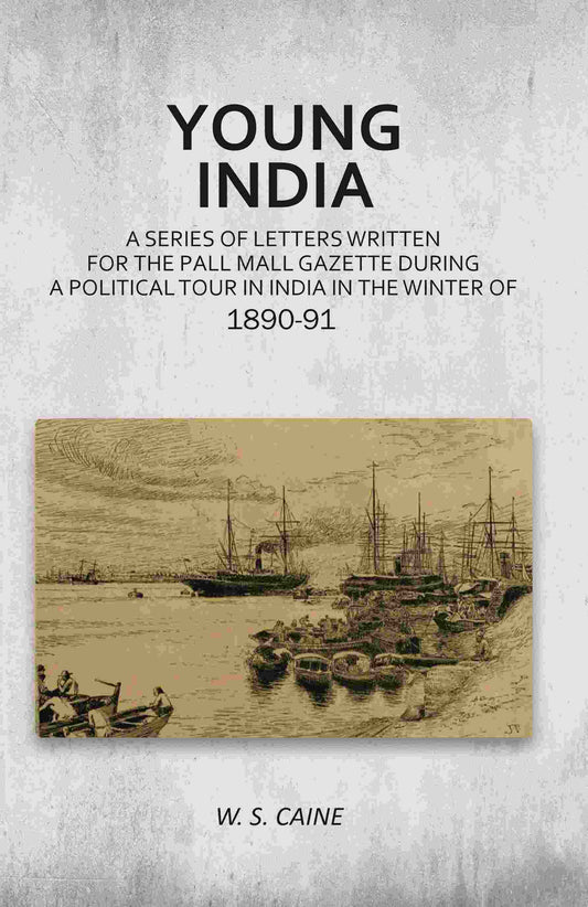 Young India: A Series of Letters Written for the Pall Mall Gazette During a Political Tour in India in the Winter of 1890-91 - Gyan Books - Swadesiicart