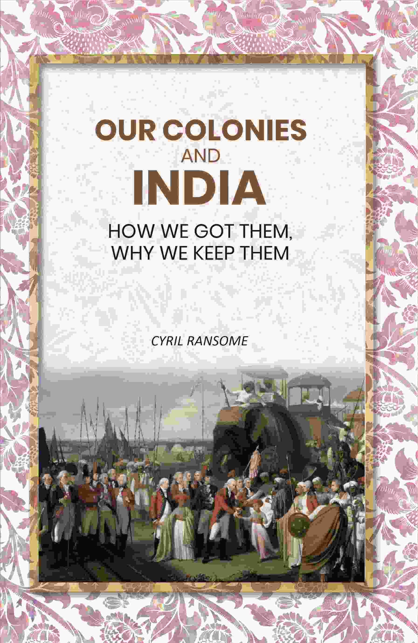 Our Colonies and India: How we Got Them, Why we Keep Them - Gyan Books - Swadesiicart