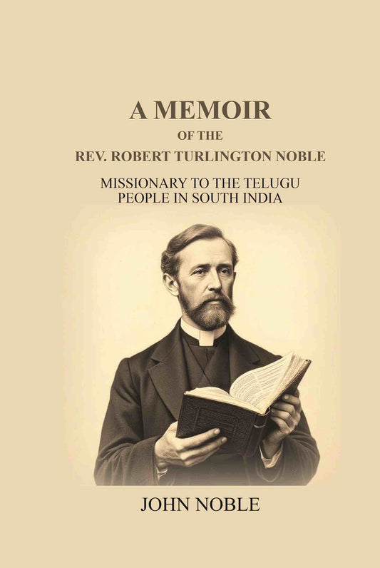 A Memoir Of The Rev. Robert Turlington Noble: Missionary to the Telugu people in South India - Gyan Books - Swadesiicart