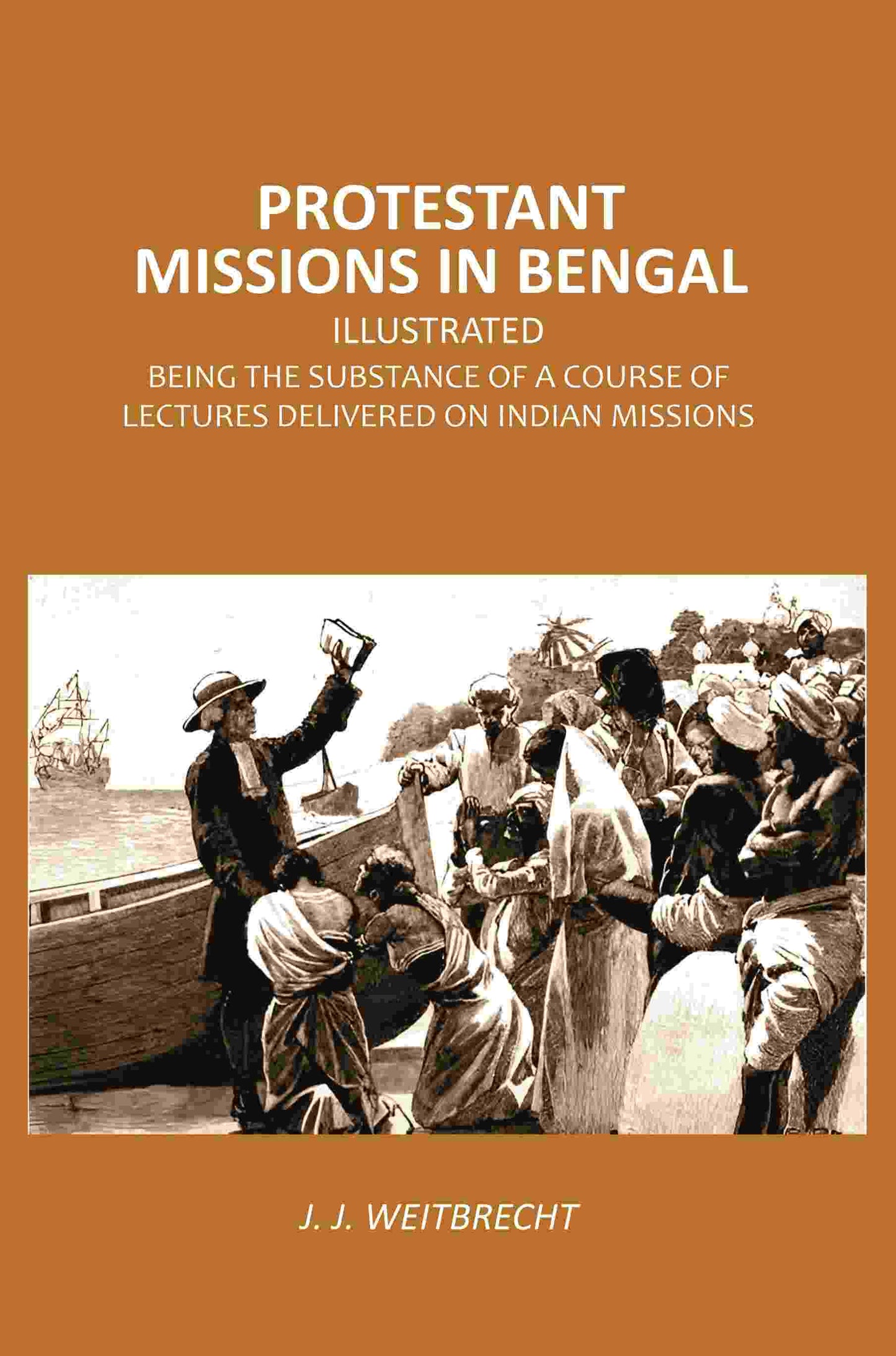 Protestant Missions in Bengal Illustrated: Being the Substance of a Course of Lectures Delivered on Indian Missions - Gyan Books - Swadesiicart