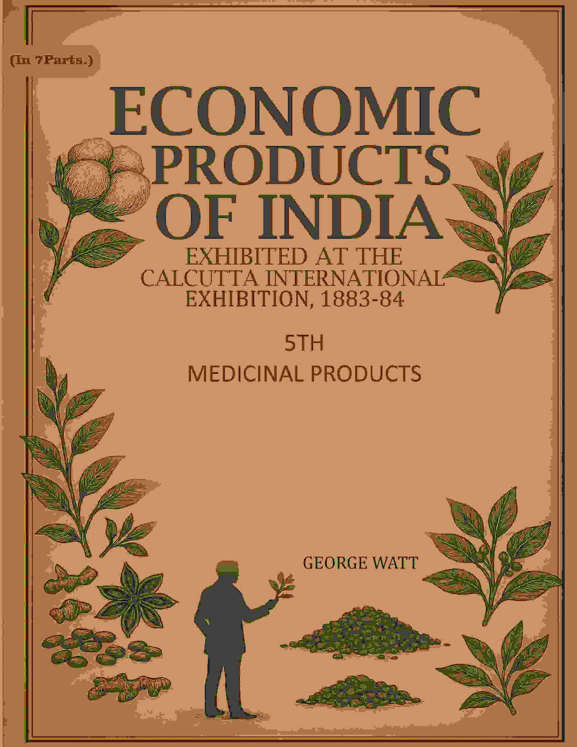 Economic Products of India: Exhibited in the Economic Court, Calcutta International Exhibition, 1883-84 5th- Medicinal Products - Gyan Books - Swadesiicart
