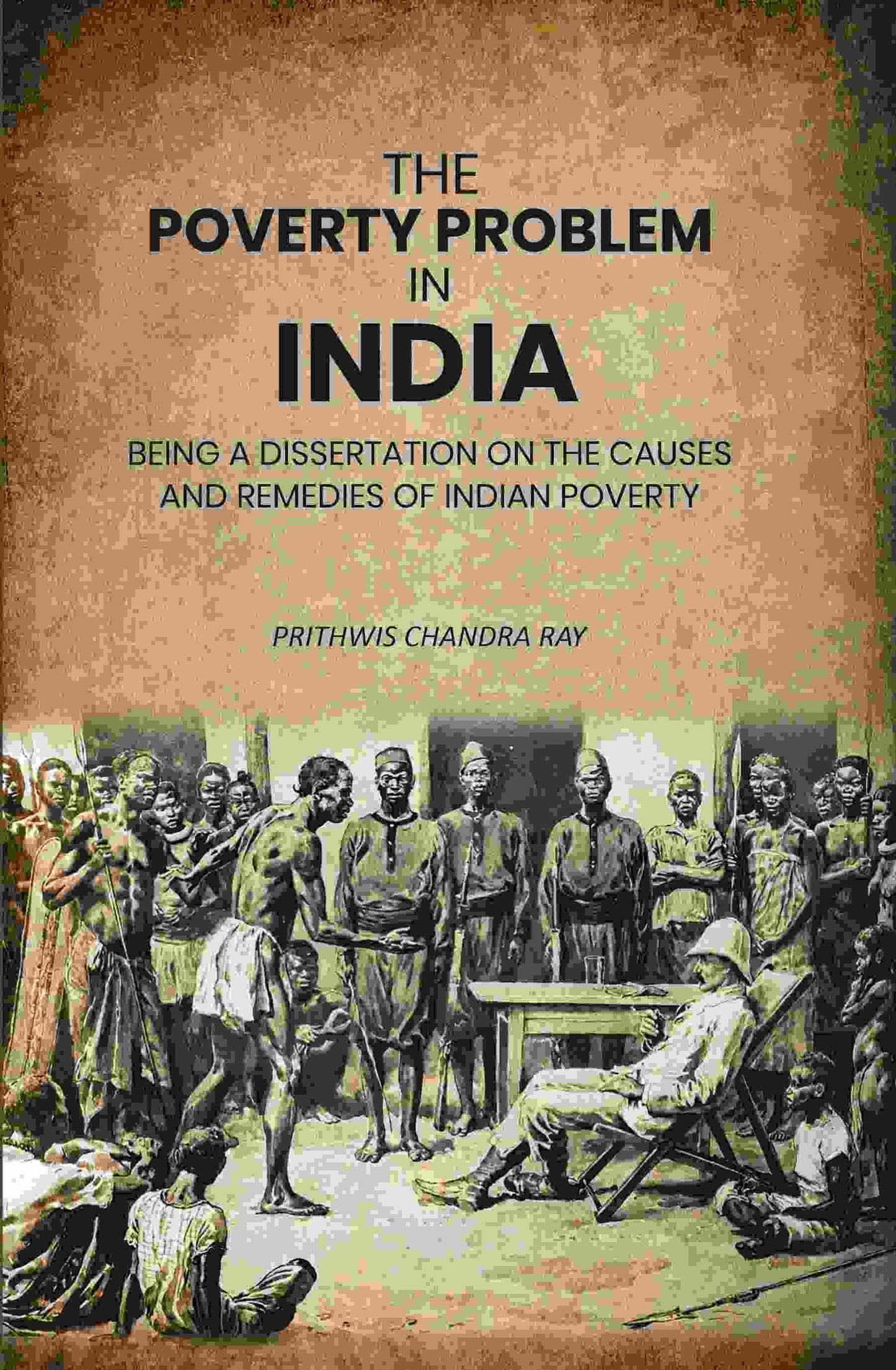 The Poverty Problem in India: Being a Dissertation on the Causes and Remedies of Indian Poverty - Gyan Books - Swadesiicart