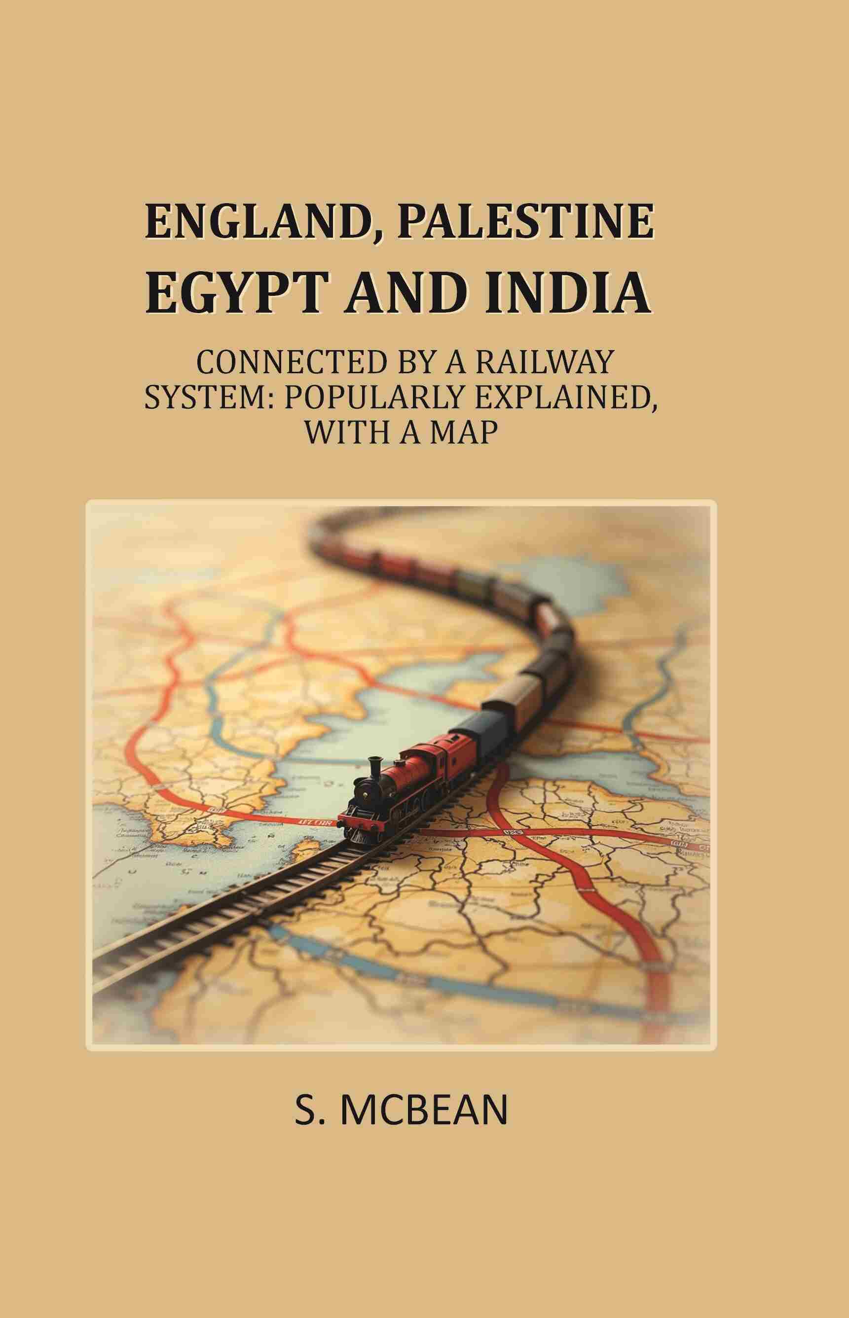 England, Palestine, Egypt and India: Connected by a Railway System: Popularly Explained, with a Map - Gyan Books - Swadesiicart