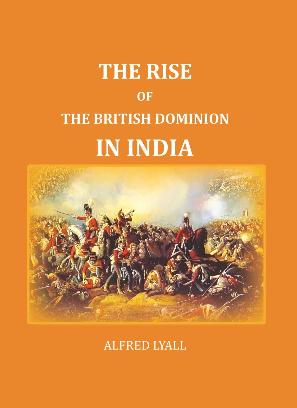The Rise of the British Dominion in India - Gyan Books - Swadesiicart