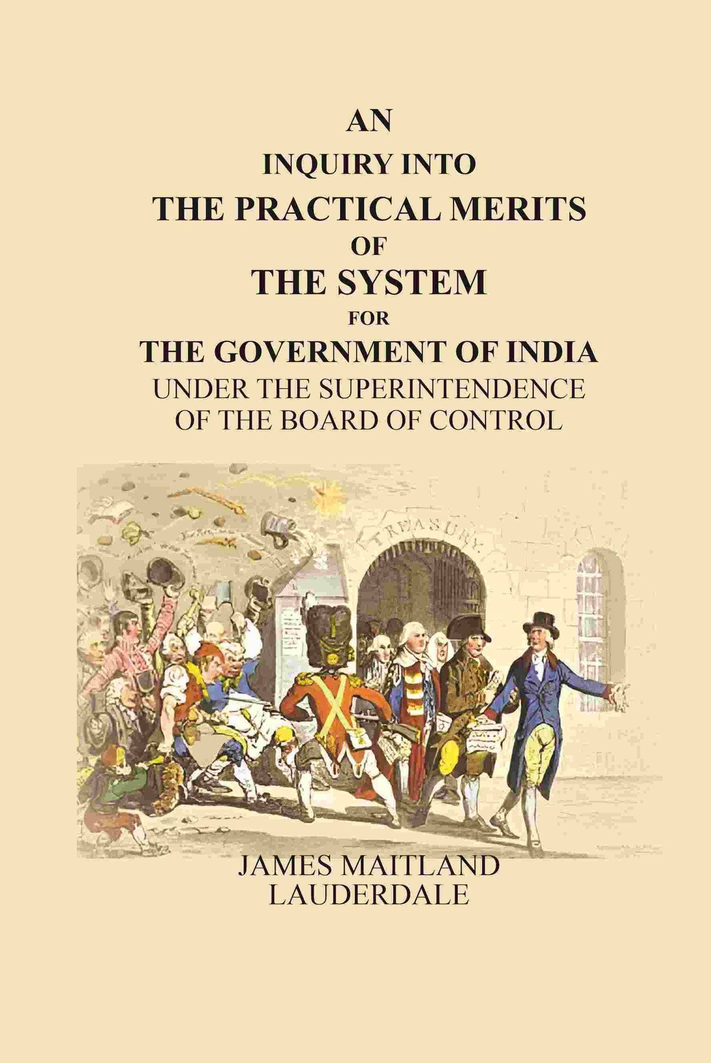 An Inquiry Into the Practical Merits of the System for the Government of India: Under the Superintendence of the Board of Control - Gyan Books - Swadesiicart