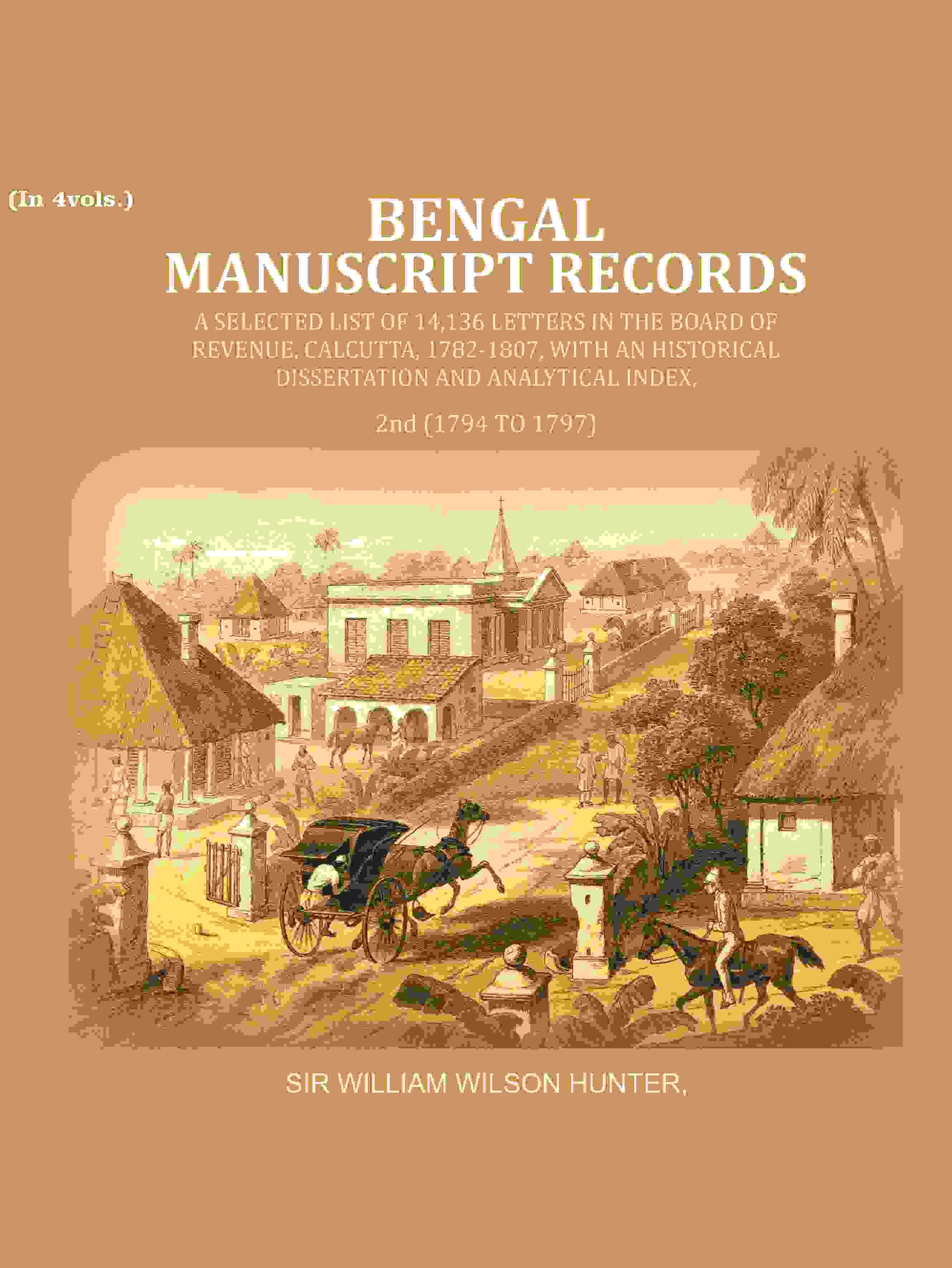 Bengal Ms. Records: A Selected List Of 14,136 Letters In The Board Of Revenue, Calcutta, 1782-, 1807 - Gyan Books - Swadesiicart