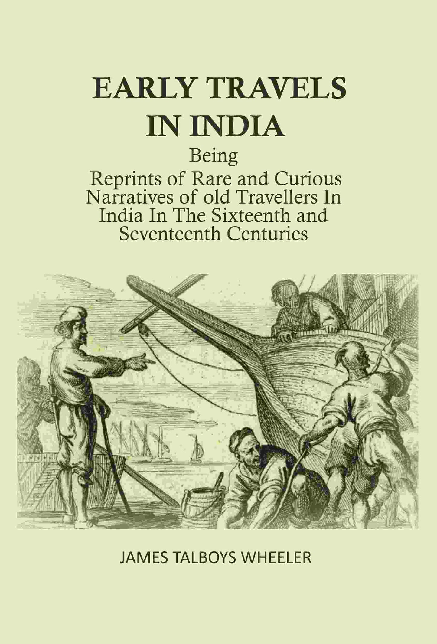 Early Travels In India: Being Reprints Of Rare And Curious Narratives Of Old Travellers In India In The - Gyan Books - Swadesiicart